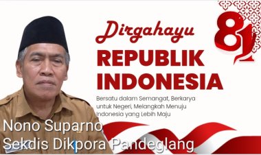 Nono Suparno, Sekdis Dikpora Pandeglang Sampaikan Ucapan Selamat HUT ke-81 Kemerdekaan RI.